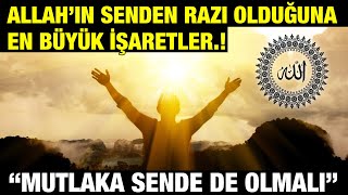 Allah'ın Senden Razı Olduğuna En Büyük İşaretler. Mutlaka Sende de Olmak Zorunda