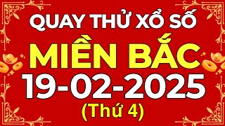 Quay thử XSMB 19/02/2025 - Quay thử xổ số Miền Bắc thứ tư ngày 19 tháng 2 năm 2025