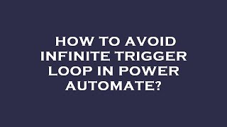 How to avoid infinite trigger loop in power automate?