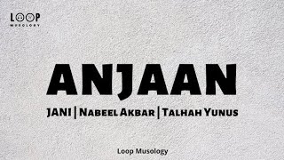 JANI - Anjaan ft. Nabeel Akbar & Talhah Yunus @JANIMUSIC @TalhahYunus