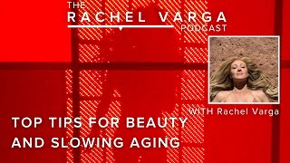 Top Tips for Beauty and Slowing Aging with Rachel Varga