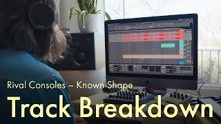 Track Breakdown | Rival Consoles: 'Known Shape'