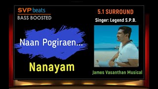 Naan Pogiraen ~ Nanayam ~ James  🎼 5.1 DIGITAL SURROUND  🎧 BASS BOOSTED 🎧 SVP Beats 🎼 Voice Of SPB