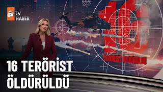 16 Terörist öldürüldü! - atv Ana Haber 28 Temmuz 2024