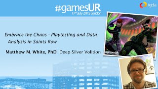 Playtesting and Data Analysis in Saints Row - Deep-Silver Volition - #GamesUR Conference 2015
