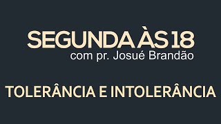 Segunda às 18 - Tolerância e Intolerância