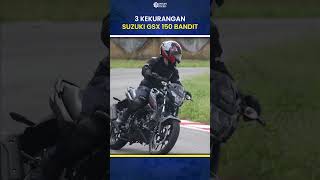 3 KEKURANGAN SUZUKI GSX 150 BANDIT