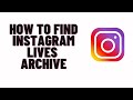 how to find instagram lives archive,How To Find Your Archived Live Videos On Instagram 2024