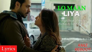 Lo Maan Liya Lyrics | Raaz Reboot | Arijit Singh | Emraan Hashmi, Kriti Kharbanda & Gaurav Arora