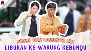 FAJAR DAN MAHESYA LIBURAN KE WARUNG KEBUNQU