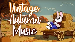 Vintage Autumn Music 🍂 Classic old songs for Autumn season 🍁 Vintage Fall Music Playlist