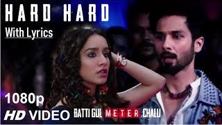 Hard Hard | 1080p FHD Video With Lyrics | Batti Gul Meter Chalu | Shahid K, Shraddha K