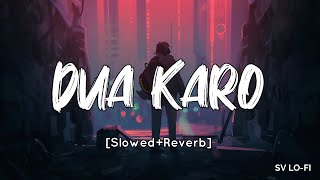 Dua Karo [Slowed+Reverb] Arijit Singh | Bohemia | Sachin- Jigar | SV Lofi