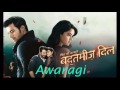 Awaragi- (Badtameez Dil)