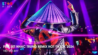 NHẠC TRUNG QUỐC REMIX 2024 - NHẠC HOA REMIX HOT TIKTOK - FULL SET NHẠC TRUNG REMIX HAY NHẤT 2024