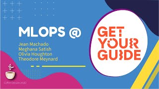 MLOps@GetYourGuide // Jean Machado, Meghana Satish, Olivia Houghton, Theodore Meynard// Podcast #182