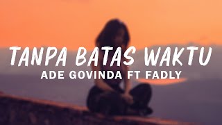Ade Govinda Feat  .Fadly  - Tanpa Batas Waktu | Lirik Video