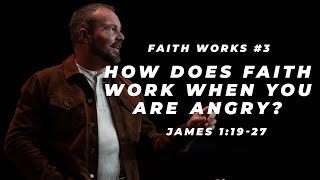James #3 - How does faith work when you are angry?