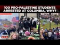 Israel Hamas War | Over 100 Pro-Palestine Protesters Arrested At Columbia University | US News