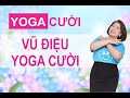 Yoga cười Mai Hải Yến - Vũ điệu Yoga cười