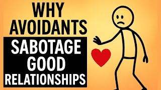 Why Avoidants Sabotage Good Relationships The Hidden Truth