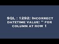 SQL : 1292: Incorrect datetime value: '' for column at row 1