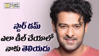 Prabhas Sensational Comments on his Stardom - Filmyfocus.com