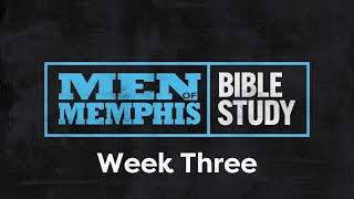 Week Three | Men of Memphis Bible Study