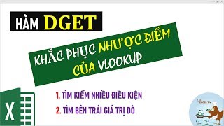 Hàm Dget giải quyết 2 vấn đề của Vlookup (tìm kiếm nhiều điều kiện và tìm bên trái giá trị dò)