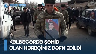 Kəlbəcərdə şəhid olan hərbçimiz dəfn edildi