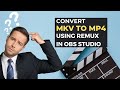 Convert MKV to MP4 Using Remux in OBS Studio