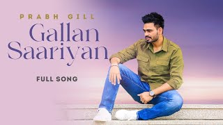Prabh Gill - Gallan Sariyan  - Latest Punjabi Song 2022
