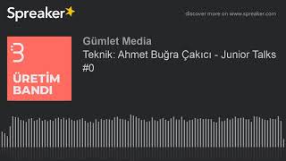 Teknik: Ahmet Buğra Çakıcı - Junior Talks #0