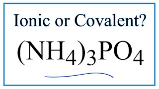 Is (NH4)3PO4 Ionic or Covalent/Molecular?