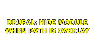 Drupal: hide module when path is overlay (3 Solutions!!)