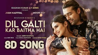 Dil Galti Kar Baitha Hai 8D Audio | Jubin nautiyal | Dil Galti Kar Baitha Hai 8d song | New 8d Songs