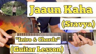 Jaaun Kaha - Sravya | Guitar Lesson | Intro & Chords | (Capo 1)