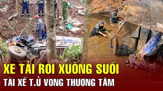 Xe tải chở phân bón mất lái rơi xuống suối, tài xế tử vong thương tâm | BGT