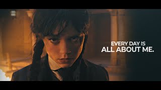 Wednesday Addams | EVERY DAY IS ALL ABOUT ME