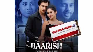 Baarish (Audio Song 🎵) Payal Dev,Stebin Ben | Mohsin Khan, Shivangi Joshi |Kunaal