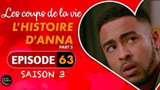 Les Coups de la Vie | L'HISTOIRE D'ANNA |  Part 3 | Saison 3