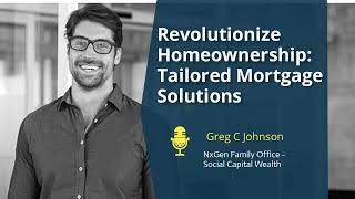 Bespoke Engineered Mortgage Solutions for Cost Effective Homeownership | Review by GregCJohnson.com