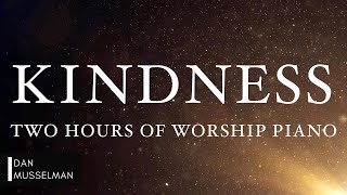 KINDNESS: Fruits of the Holy Spirit | Two Hours of Worship Piano