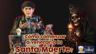 ¿COMO COMENZAR A VENERAR A LA SANTA MUERTE ?