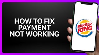 How To Fix Burger King App Payment Not Working ! Tutorial