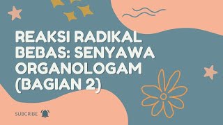 REAKSI RADIKAL BEBAS : SENYAWA ORGANOLOGAM (BAGIAN 2)