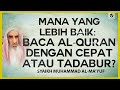 Mana yang Lebih Baik: Baca al-Quran dengan Cepat atau Tadabur? - Sy Muhammad al-Ma'yuf #NasehatUlama