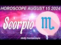 SCORPIO 🔮 ❤️ DAILY HOROSCOPE TODAY - AUGUST 15, 2024 🌞 ♏️ 🌞 SCORPIO LOVE HORSOCOPE ✅ 💫 ⭐️