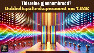 Tidsreise gjennombrudd? Dobbeltspalteeksperiment i TIME | NORWEGIAN | Superstar STEM