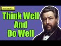 Think Well And Do Well || Charles Spurgeon